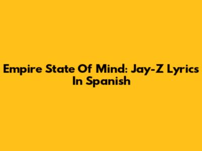 Empire State Of Mind: Jay-Z Lyrics In Spanish