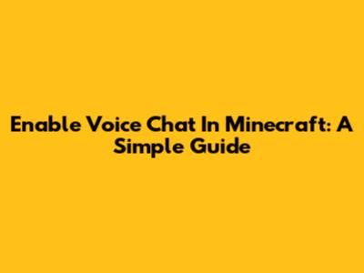 Enable Voice Chat In Minecraft: A Simple Guide