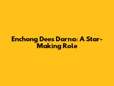 Enchong Dee's Darna: A Star-Making Role