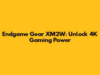 Endgame Gear XM2W: Unlock 4K Gaming Power