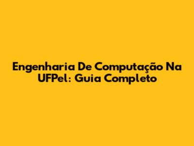 Engenharia De Computação Na UFPel: Guia Completo