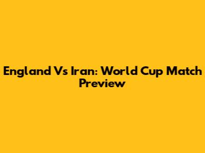 England Vs Iran: World Cup Match Preview