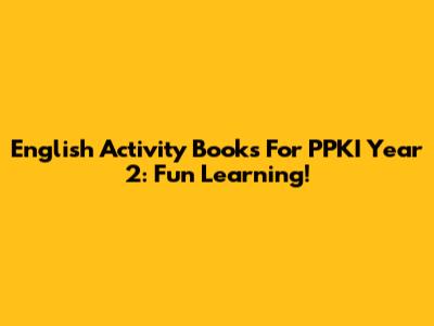 English Activity Books For PPKI Year 2: Fun Learning!