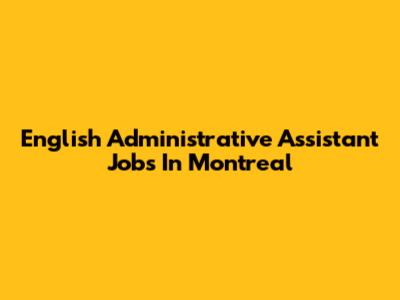 English Administrative Assistant Jobs In Montreal