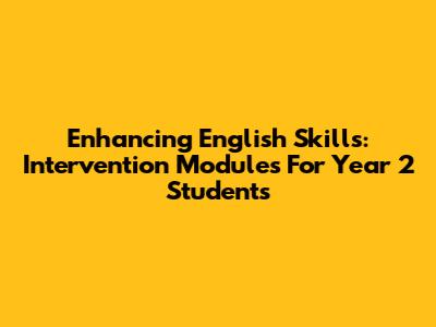 Enhancing English Skills: Intervention Modules For Year 2 Students