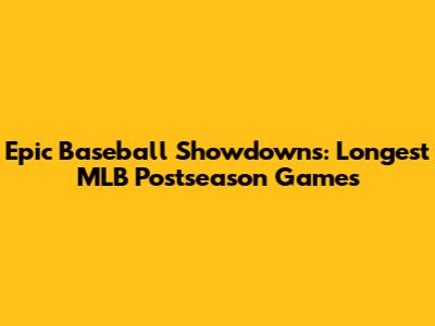 Epic Baseball Showdowns: Longest MLB Postseason Games