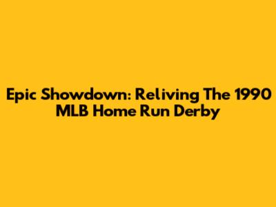 Epic Showdown: Reliving The 1990 MLB Home Run Derby