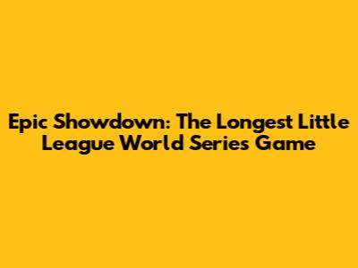 Epic Showdown: The Longest Little League World Series Game