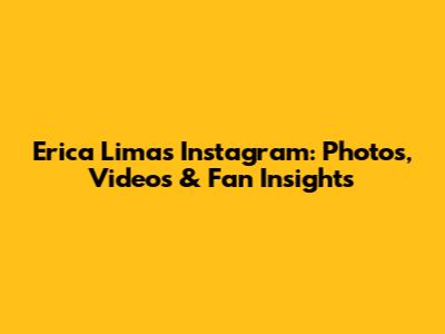 Erica Lima's Instagram: Photos, Videos & Fan Insights