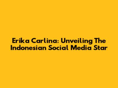 Erika Carlina: Unveiling The Indonesian Social Media Star