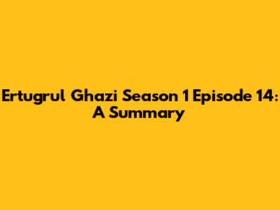 Ertugrul Ghazi Season 1 Episode 14: A Summary