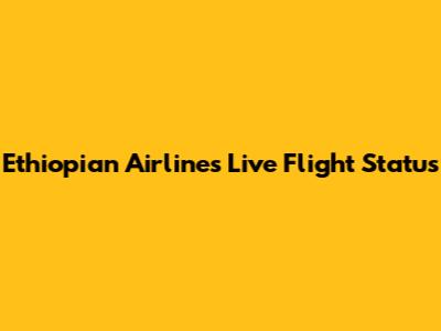 Ethiopian Airlines Live Flight Status