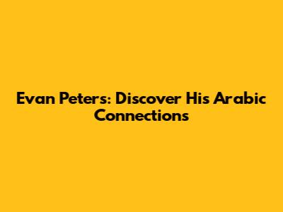 Evan Peters: Discover His Arabic Connections