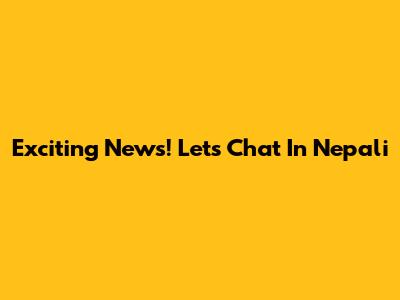 Exciting News! Let's Chat In Nepali