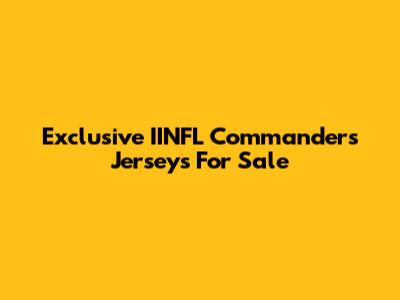 Exclusive IINFL Commanders Jerseys For Sale