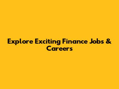 Explore Exciting Finance Jobs & Careers