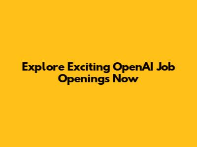 Explore Exciting OpenAI Job Openings Now