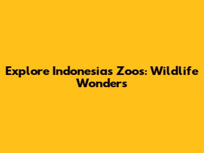 Explore Indonesia's Zoos: Wildlife Wonders