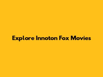 Explore Innoton Fox Movies