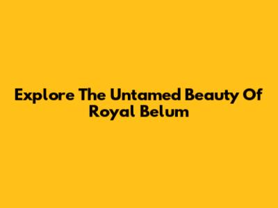 Explore The Untamed Beauty Of Royal Belum