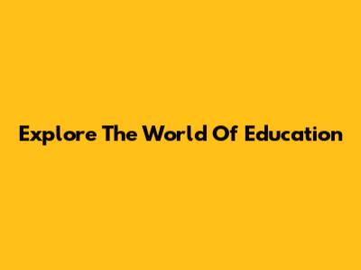 Explore The World Of Education