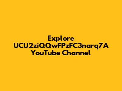 Explore UCU2ziQQwFPzFC3narq7A YouTube Channel