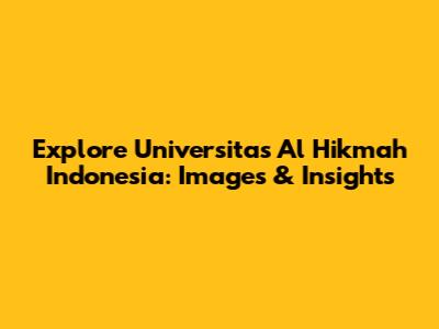 Explore Universitas Al Hikmah Indonesia: Images & Insights