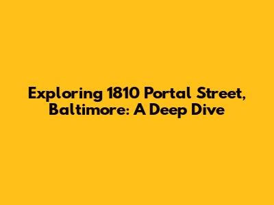 Exploring 1810 Portal Street, Baltimore: A Deep Dive