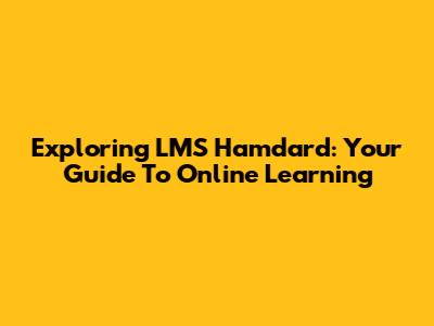 Exploring LMS Hamdard: Your Guide To Online Learning