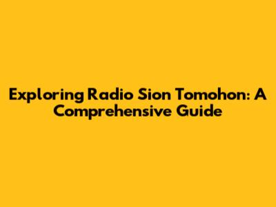 Exploring Radio Sion Tomohon: A Comprehensive Guide