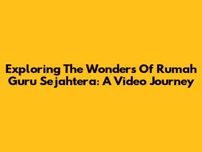 Exploring The Wonders Of Rumah Guru Sejahtera: A Video Journey