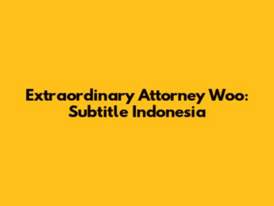 Extraordinary Attorney Woo: Subtitle Indonesia