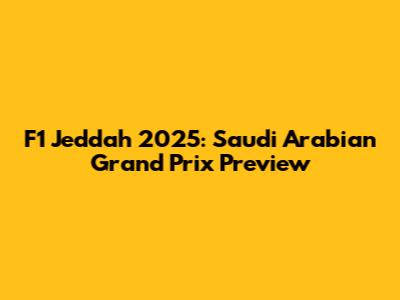 F1 Jeddah 2025: Saudi Arabian Grand Prix Preview