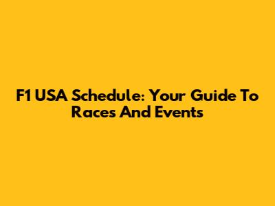 F1 USA Schedule: Your Guide To Races And Events