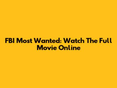 FBI Most Wanted: Watch The Full Movie Online