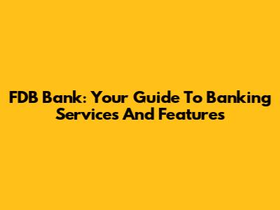 FDB Bank: Your Guide To Banking Services And Features