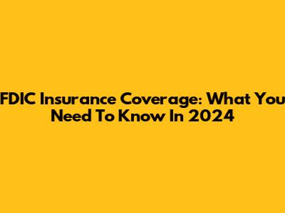 FDIC Insurance Coverage: What You Need To Know In 2024