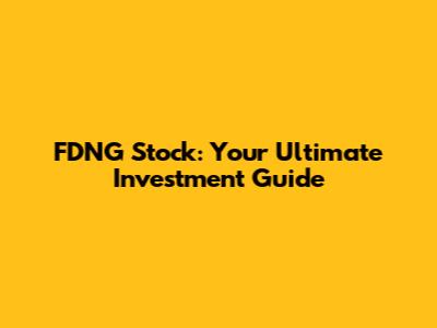 FDNG Stock: Your Ultimate Investment Guide