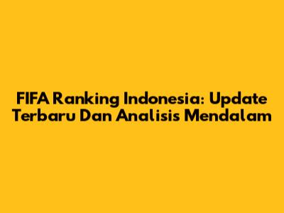FIFA Ranking Indonesia: Update Terbaru Dan Analisis Mendalam