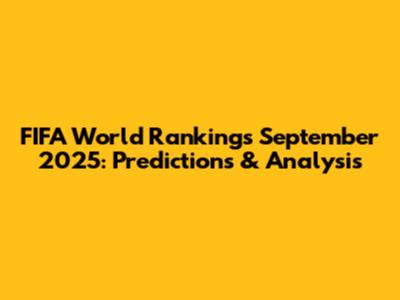 FIFA World Rankings September 2025: Predictions & Analysis