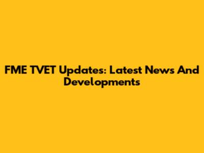 FME TVET Updates: Latest News And Developments