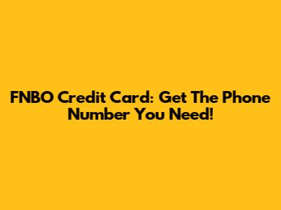 FNBO Credit Card: Get The Phone Number You Need!