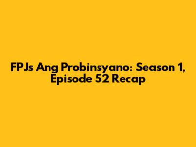 FPJ's Ang Probinsyano: Season 1, Episode 52 Recap