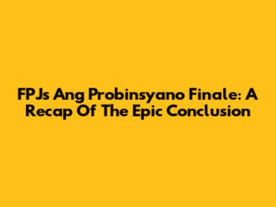 FPJ's Ang Probinsyano Finale: A Recap Of The Epic Conclusion