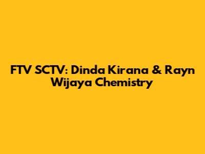 FTV SCTV: Dinda Kirana & Rayn Wijaya Chemistry
