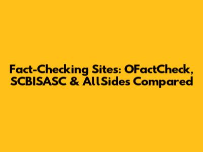 Fact-Checking Sites: OFactCheck, SCBISASC & AllSides Compared