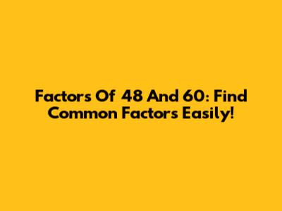 Factors Of 48 And 60: Find Common Factors Easily!