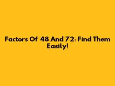 Factors Of 48 And 72: Find Them Easily!