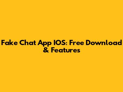 Fake Chat App IOS: Free Download & Features