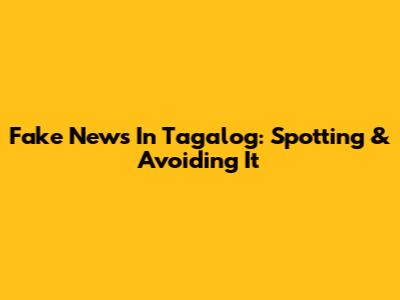 Fake News In Tagalog: Spotting & Avoiding It